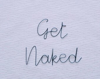 Get naked sign, get naked wire, funny bathroom signs, bathroom wall decor, wire wall art, bedroom wall decor