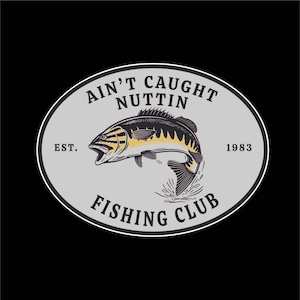 Ain't Caught Nuttin Fishing Club