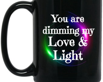 You are dimming my Love & Light 15oz mug