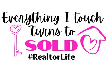 May include: A pink and black graphic design with the text "Everything I touch turns to SOLD #RealtorLife". The graphic includes a key with a heart, a house with a heart, and the word "SOLD" in large pink letters.