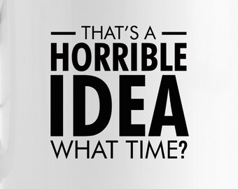 Horrible Idea What Time SVG, Sarcastic Adult Humor Cut File (Digital Download)