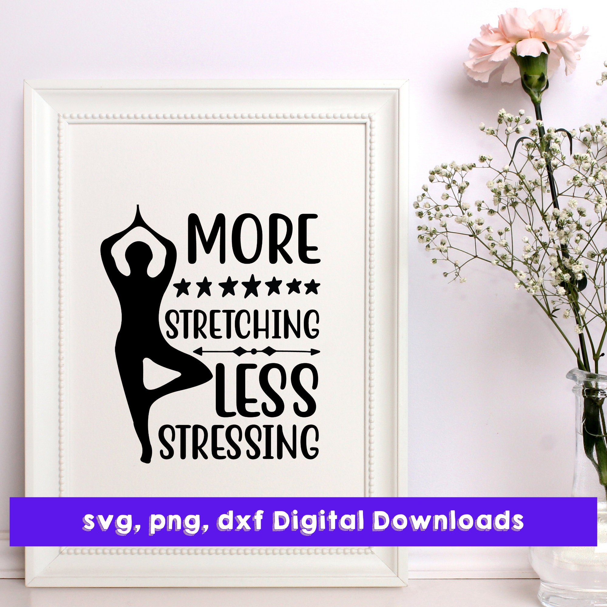 Yoga SVG, More Stretching Less Stressing Cut File (digital Download) - Etsy