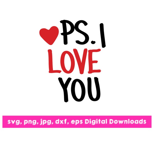 PS. I Love You Love you SVG, Instant Download images- Silhouette or Cricut projects