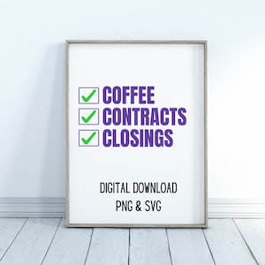 Coffee Contracts Closings SVG and PNG digital download Realtor T-shirt SVG- Silhouette and Cricut Crafting