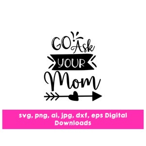Go Ask Your Mom svg, png, ai, jpg, dxf, eps Vinyl Crafting- Silhouette of Cricut ontwerp voor vinyl crafting
