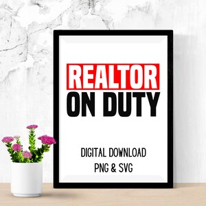 PNG- SVG Realtor Design- Realtor on Duty- Realtor Tshirt SVG-Silhouette or Cricut Designs