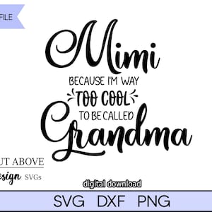 Mimi because I&#39;m way too cool to be called Grandma svg, Grandmother svg, Mimi svg, Funny phrase svg