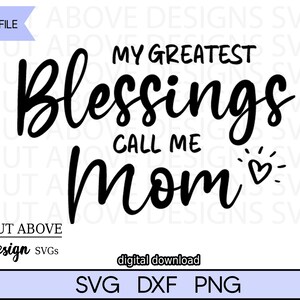 My greatest Blessings call me Mom svg, Mom svg, Mother svg, Parenthood svg, Family svg