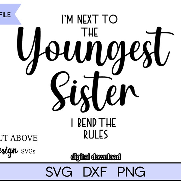 I'm the Next to the Youngest Sister I Bend the Rules svg, Siblings svg, Sisters svg, Cut File svg