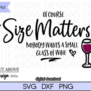 May include: Black and white text graphic that reads "Size Matters" with a heart and the text "Nobody wants a small glass of wine". A black and white illustration of a glass of red wine is to the right of the text.
