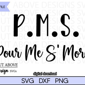 P.M.S, Pour Me S&#39;more svg, Funny phrase svg, Drinking svg, Happy Hour svg, Bar svg, Alcohol svg