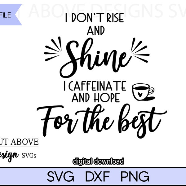 I Don't Rise and Shine I Caffeinate and Hope for the Best svg, Funny phrase svg, Coffee drinker svg, Cup svg