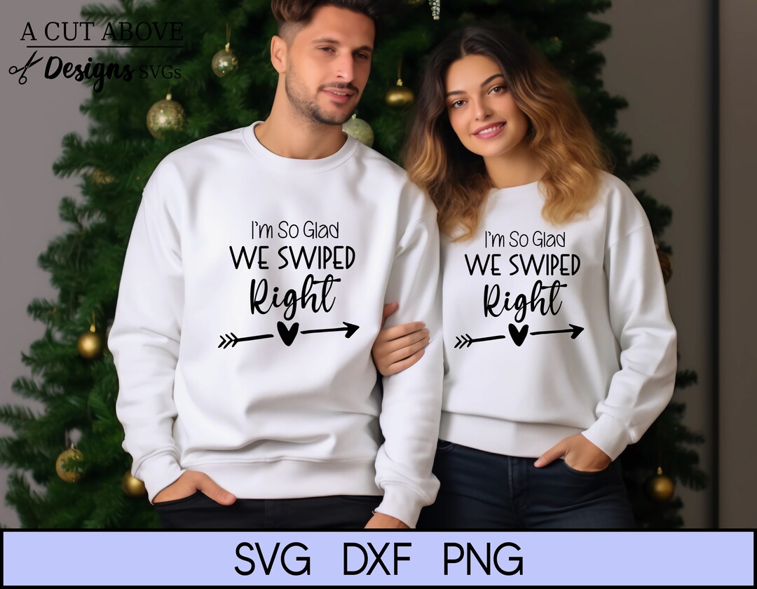 I'm so Glad We Swiped Right Svg, Couples Svg, Love Svg, On-line Dating Svg, Cut File Svg - Etsy