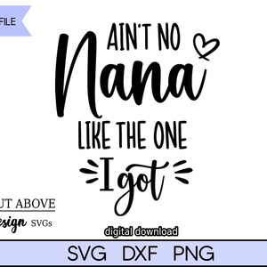 Ain&#39;t No Nana Like the One I Got svg, Grandchild svg, Grandma svg, Nana svg, Cut file svg