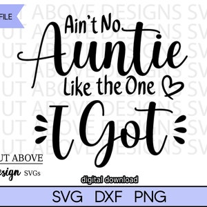 Ain&#39;t No Auntie Like the One I Got svg, Auntie svg, Baby Aunt svg, Toddler aunt svg, Infant Aunt svg, Baby shirt svg, Toddler clothes svg