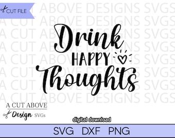 Drink Happy Thoughts SVG, Funny Bar Phrase (Digital Download)