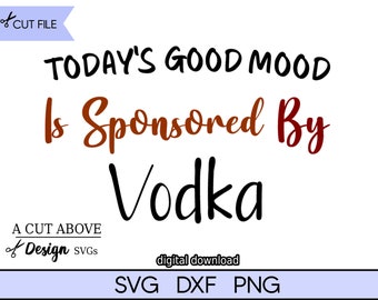 Funny Vodka SVG, Today's Good Mood, Alcohol Svg (Digital Download)