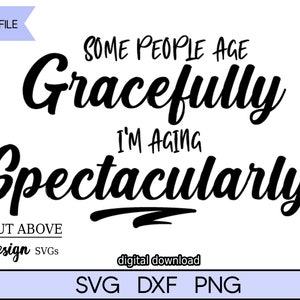 Envejecer de forma espectacular SVG, Frase divertida, Envejecer con gracia (Descarga digital)
