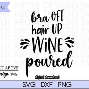 May include: Black and white text graphic that reads "Bra off, hair up, wine poured".