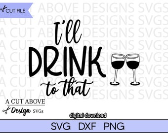 I'll Drink to That SVG, Happy Hour Bar Design (Digital Download)