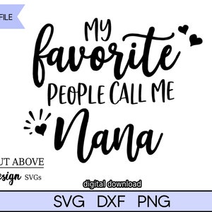 My favorite people call me Nana svg, Nana svg, Grandmother svg, Family svg, Cut file svg