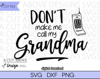 Don&#39;t Make Me Call My Grandma svg, Baby svg, Phone svg, Oma svg, Lustige Phrase svg