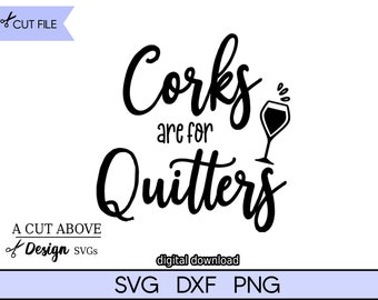 Corks are for Quitters SVG, Funny Wine Saying (Digital Download)