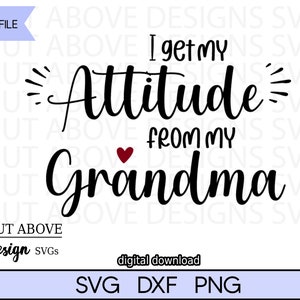 I Get My Attitude from my Grandma svg, Funny phrase svg, Grandmother svg, Kids svg, Grandparent svg