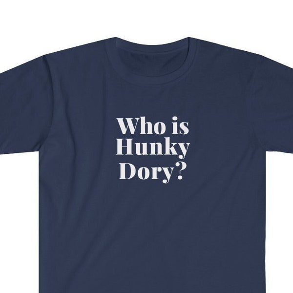 Who Is Hunky Dory? Shirt (Kathy Hilton RHOBH)
