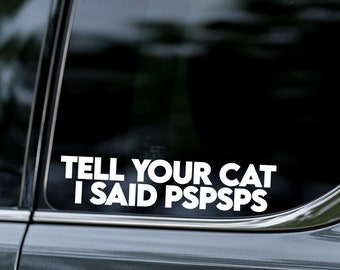 tell your cat i said pspsps, FUNNY,  Decal Sticker, Vinyl Sticker,   Car Window,  Car Bumper,  MacBook,  Water Bottle
