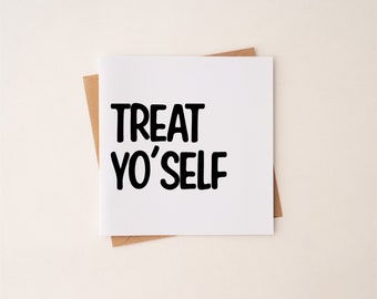 TREAT YOURSELF, self love, present, self care, funny card,  funny, eco friendly, rude, gift