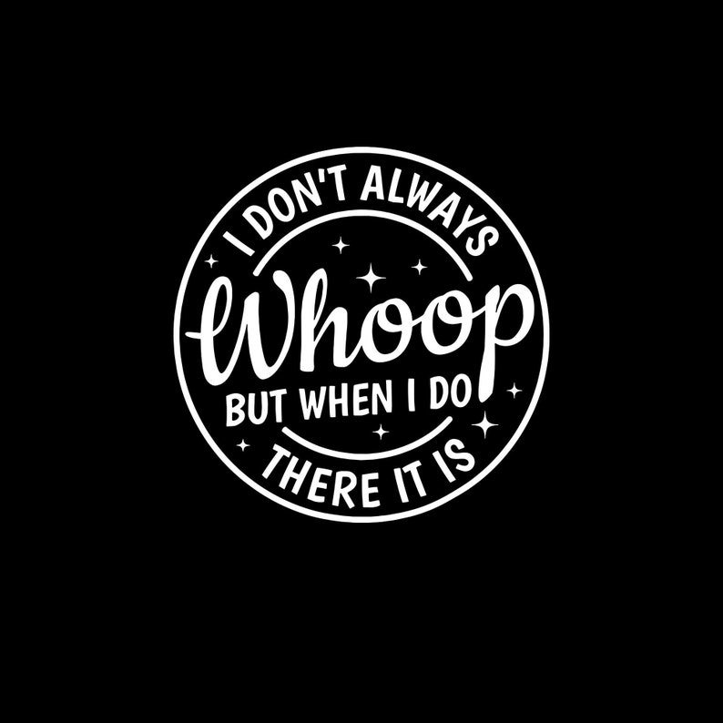 I Don’t Always Whoop but When I Do There It is Vintage Digital PNG - Etsy