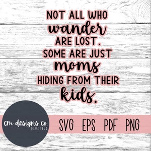 Nicht alle, die wandern, sind verloren SVG | Nicht alle, die wandern, sind verloren, einige sind nur Mütter, die sich vor ihren Kindern verstecken SVG | PNG | Digitaler Download