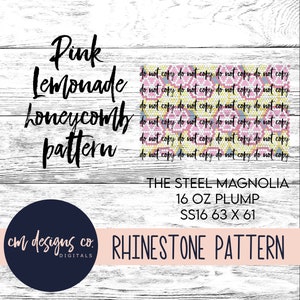 May include: Pink Lemonade honeycomb pattern rhinestone design for a 16 ounce tumbler. The design is 63 inches by 61 inches and uses SS16 rhinestones. The text "do not copy do not copy do not copy do not copy" is repeated multiple times on the image. The text "THE STEEL MAGNOLIA" is also included in the image.