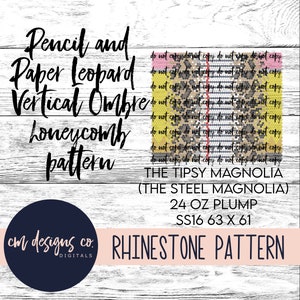 May include: Rhinestone pattern for a "Pencil and Paper Leopard Vertical Ombre honeycomb pattern" design. The pattern is for a 24 oz. "The Tipsy Magnolia" (The Steel Magnolia) tumbler. The pattern is 63 inches by 61 inches and uses size 16 rhinestones. "Do not copy" is repeated throughout the design.