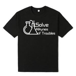 solven alkynes of troubles T-shirt chemistry gift,scientist,nerd,chemist,atom