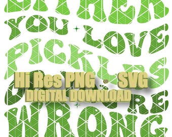 Either You Love pickles Or You're Wrong Svg, Pickle Lover Svg, Pickle Lover Png, Funny Pickle Shirt Svg, Funny Pickle Svg, Wavy Stacked Svg