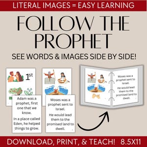 May include: Educational print featuring the text "FOLLOW THE PROPHET" with illustrations and text about Adam and Moses. The image includes the text "LITERAL IMAGES = EASY LEARNING" and "SEE WORDS & IMAGES SIDE BY SIDE!" The bottom of the image reads "DOWNLOAD, PRINT, & TEACH! 8.5X11".