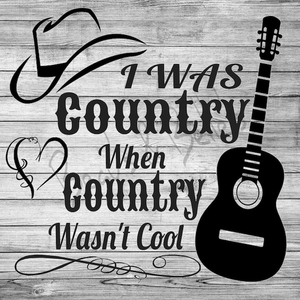 I was country when country wasn't cool digital download file jpg. svg. png