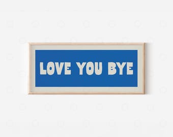 Love You Bye Print – Hallway Wall Art, Above Door Sign, Horizontal Panoramic Typography Poster, Modern Home Decor