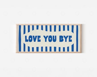 Love You Bye Striped Print – Hallway Wall Art, Above Door Sign, Horizontal Panoramic Typography Poster, Modern Home Stripes Stripey Decor