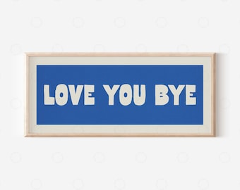 Love You Bye Print – Hallway Wall Art, Above Door Sign, Horizontal Panoramic Typography Poster, Modern Home Decor