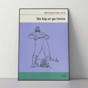 May include: A vintage-style illustration of a large man standing on a hill with trees in the background. The illustration is in black and white and has a purple background. The text "Little Learners Guide. Vol. 23" and "Go big or go home" is at the top of the illustration. The text "F.Y.R.D.  W.Y.T.H." is at the bottom of the illustration.