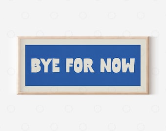 Bye For Now Sign for Hallway, Hallway Signs, Hallway Wall Art, Hallway Print,Hallway Prints, Slogan Prints for Hallway Porch Art Porch Sign