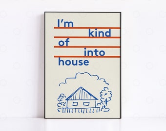 House Music Poster: 'I'm Kind Into House' Art Print
