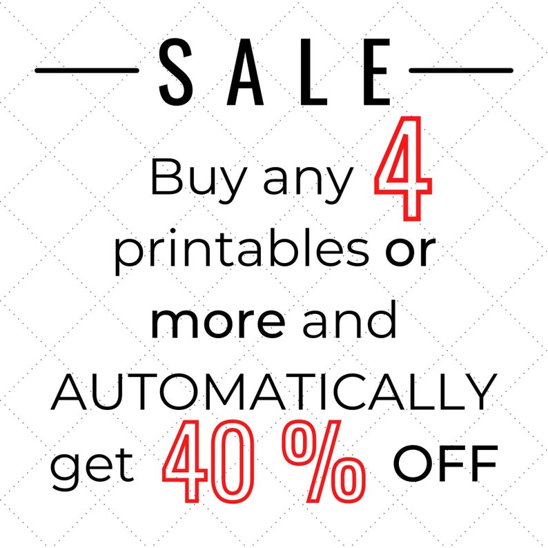 May include: White background with a diamond pattern. The word "SALE" is at the top, with the text "Buy any 4 printables or more and AUTOMATICALLY get 40% OFF" in black and red.