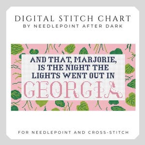 May include: Digital stitch chart by Needlepoint After Dark. The design features the text "AND THAT, MARJORIE, IS THE NIGHT THE LIGHTS WENT OUT IN GEORGIA" in a cross-stitch style. The background is pink with green leaf patterns.