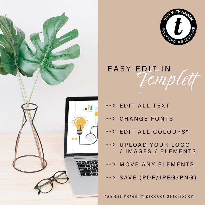 May include: A laptop computer with a light bulb graphic on the screen. The laptop is on a wooden desk with a vase of green leaves and a pair of glasses. The text on the screen reads "EASY EDIT IN Templett" and lists features such as "EDIT ALL TEXT", "CHANGE FONTS", "EDIT ALL COLORS", "UPLOAD YOUR LOGO", "MOVE ANY ELEMENTS", and "SAVE (PDF/JPEG/PNG)".