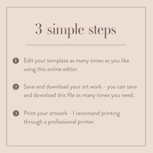 May include: A graphic with three steps for editing, saving, and printing artwork. The steps are numbered 1, 2, and 3. The text reads: "3 simple steps" and "Edit your template as many times as you like using this online editor.", "Save and download your art work - you can save and download this file as many times you need.", and "Print your artwork - I recomend printing through a professional printer."