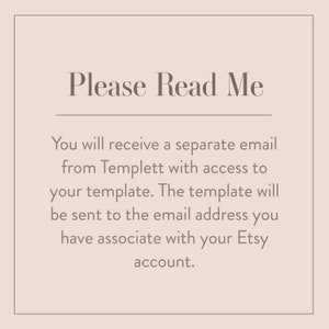 May include: A beige background with the text "Please Read Me" in brown text. Below the text is a paragraph explaining that the buyer will receive a separate email from Templett with access to their template. The template will be sent to the email address associated with their Etsy account.